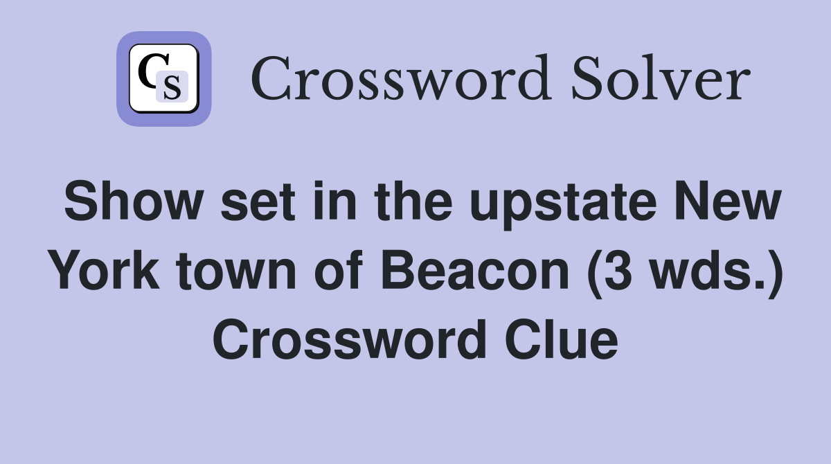 Show set in the upstate New York town of Beacon (3 wds.) Crossword
